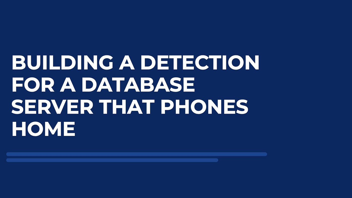 Building a Detection for a Database Server That Phones Home