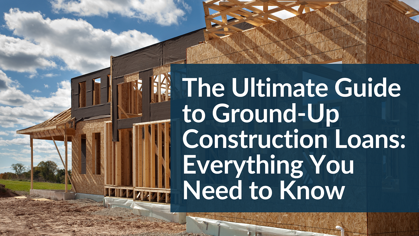 17+ Ground Up Construction Loan