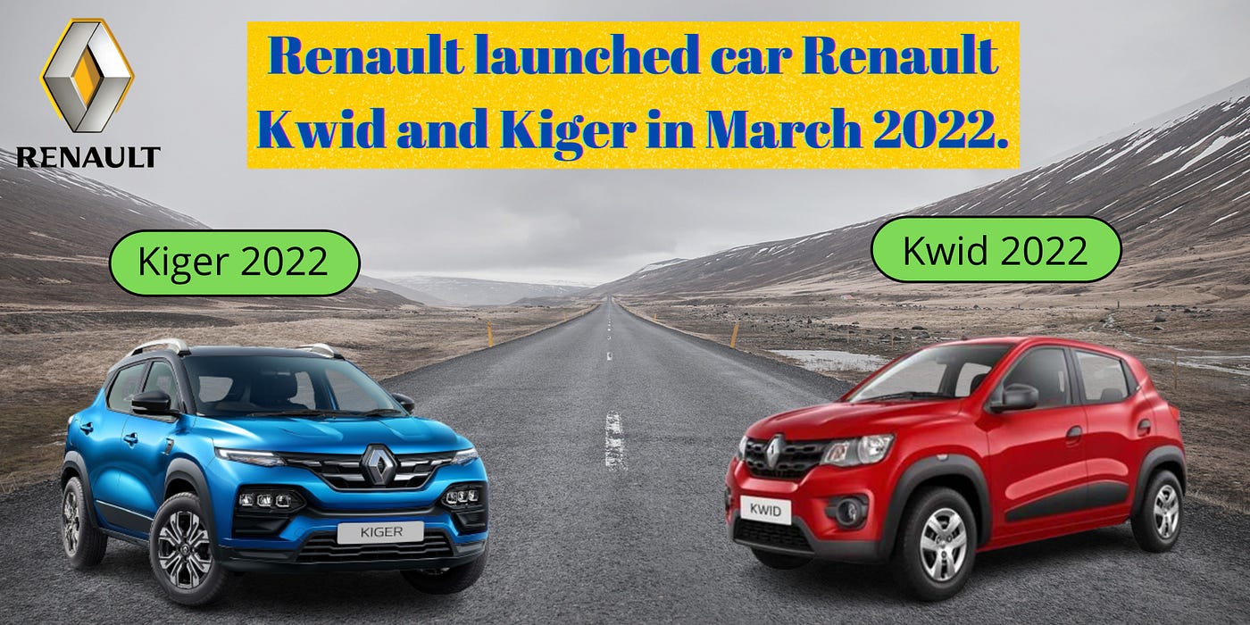 Renault launched car Renault Kwid and Kiger in March 2022