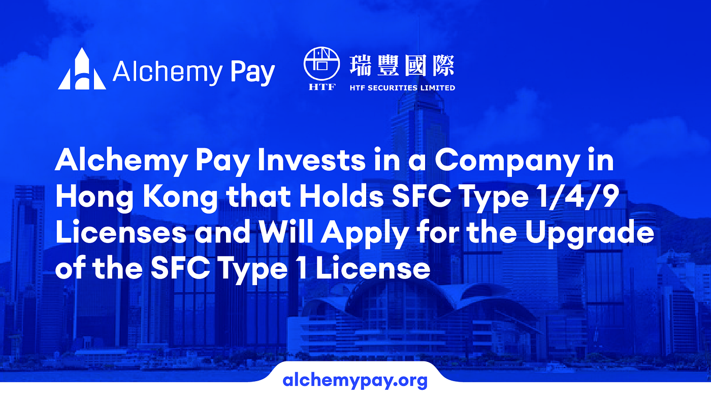 Alchemy Pay Invests in a Company in Hong Kong that Holds SFC Type 1/4/9  Licenses and Will Apply for the Upgrade of the SFC Type 1 License | by  Alchemy Pay | Medium