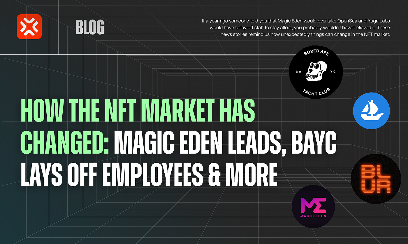 How the NFT market has changed: Magic Eden leads, BAYC lays off employees &  more | by XP.NETWORK | XP.NETWORK | Medium