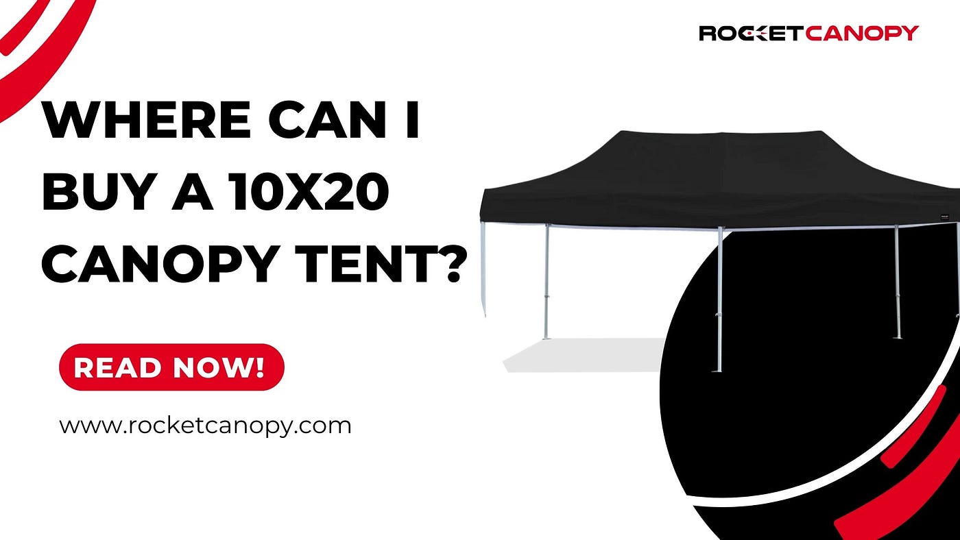 Where Can I Buy a 10x20 Canopy Tent?