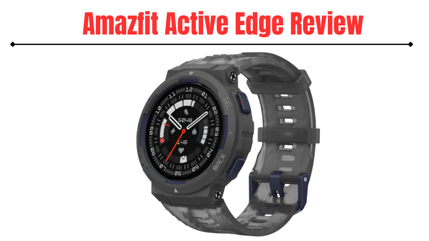 The Amazfit Active Edge Review. The Smartwatch Amazfit Active Edge