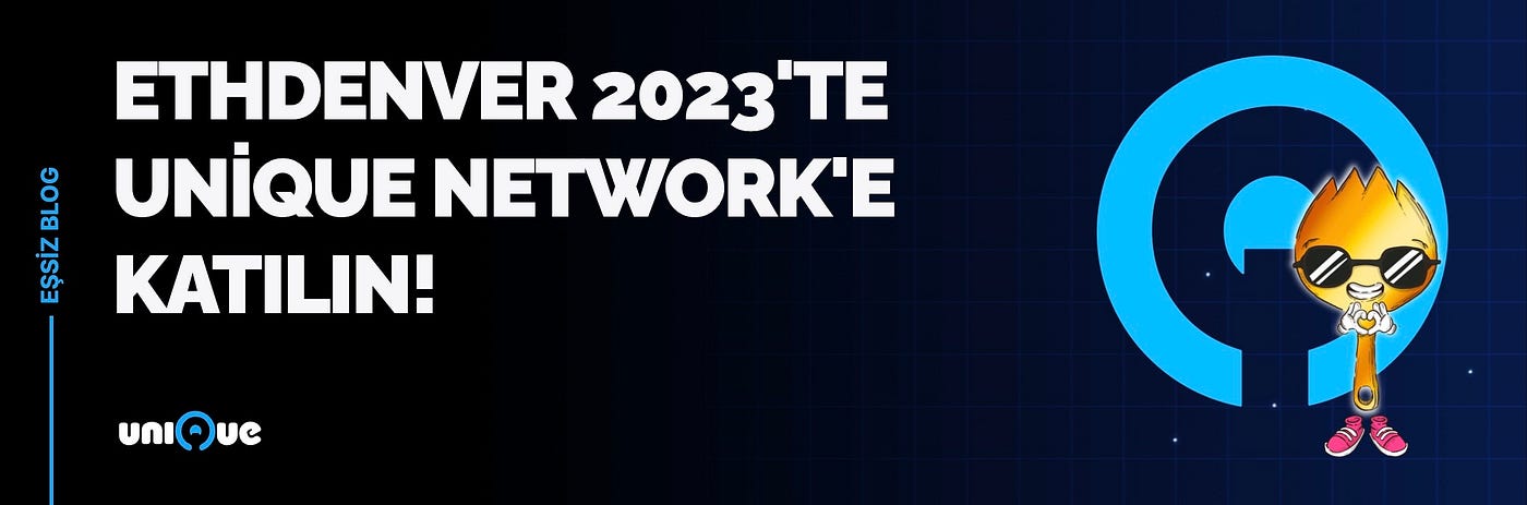 Unique’ler hazırlanın! Unique Network, ETHDenver 2023'e katılacak !