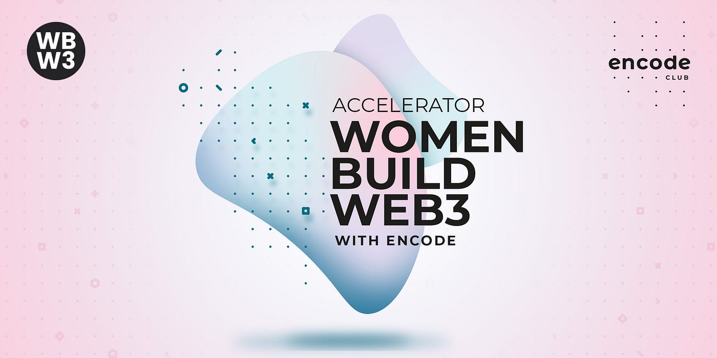 Women Build Web3 Accelerator with Encode Summary