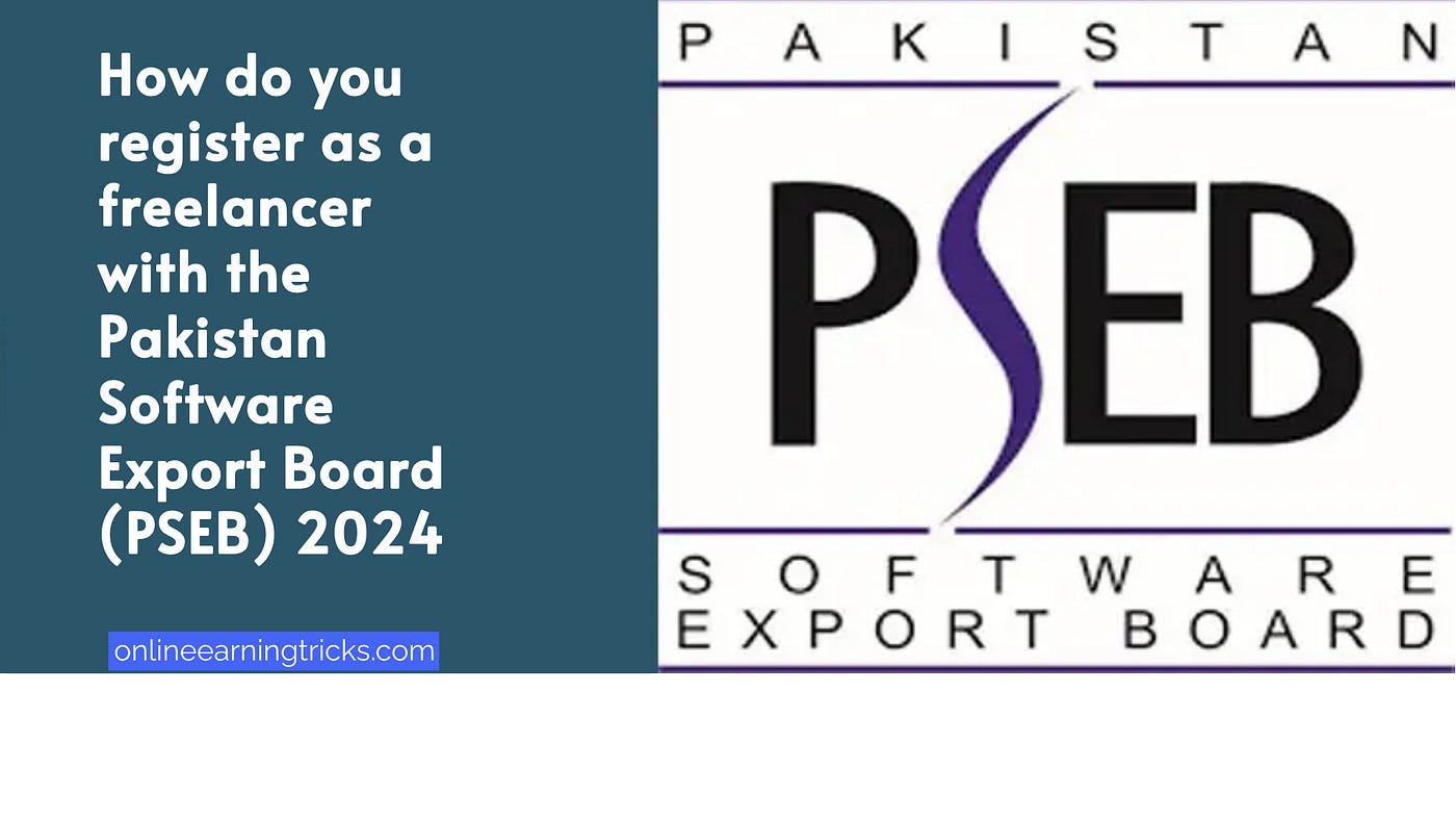 How Do You Register As A Freelancer With The Pakistan Software Export Board (PSEB) 2024