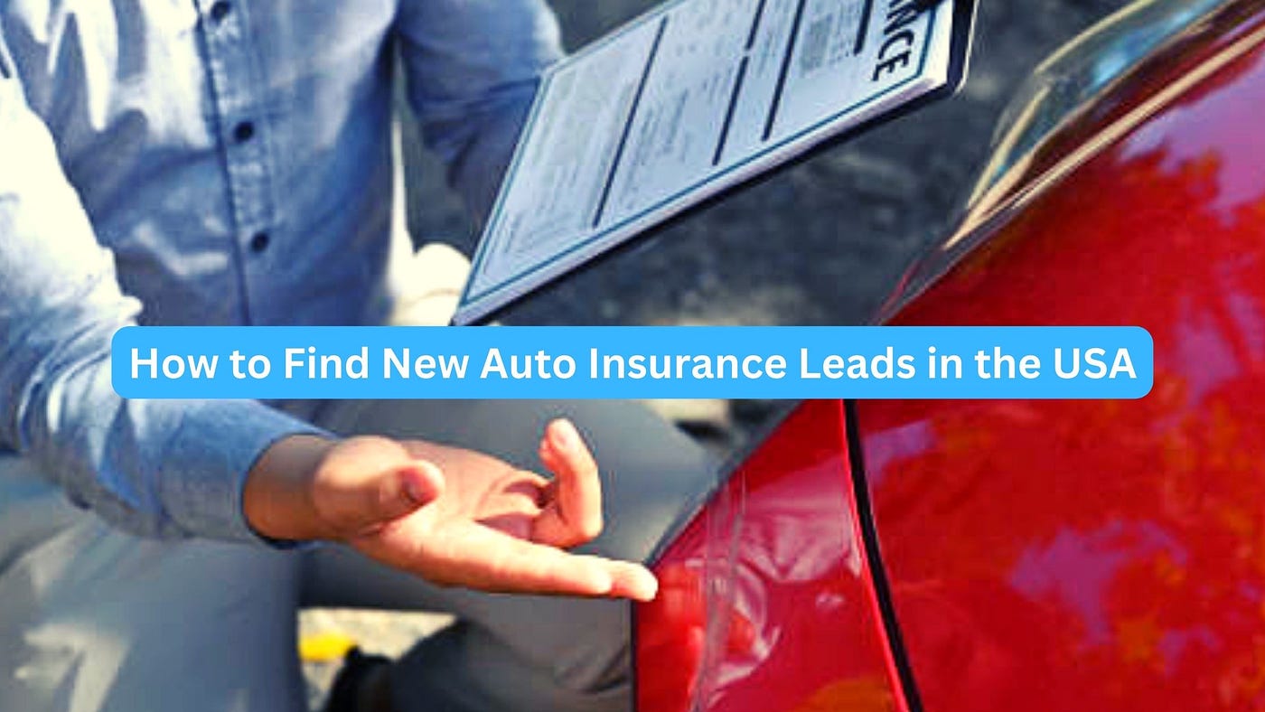 How to Find New Auto Insurance Leads in the USA | by leadgenagencyusa |  Medium