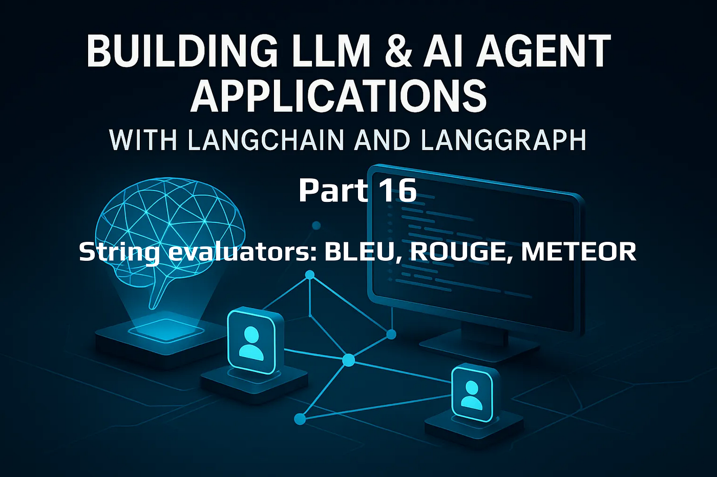 LLM & AI Agent Applications with LangChain and LangGraph — Part 16: String Evaluators (BLEU, ROUGE…