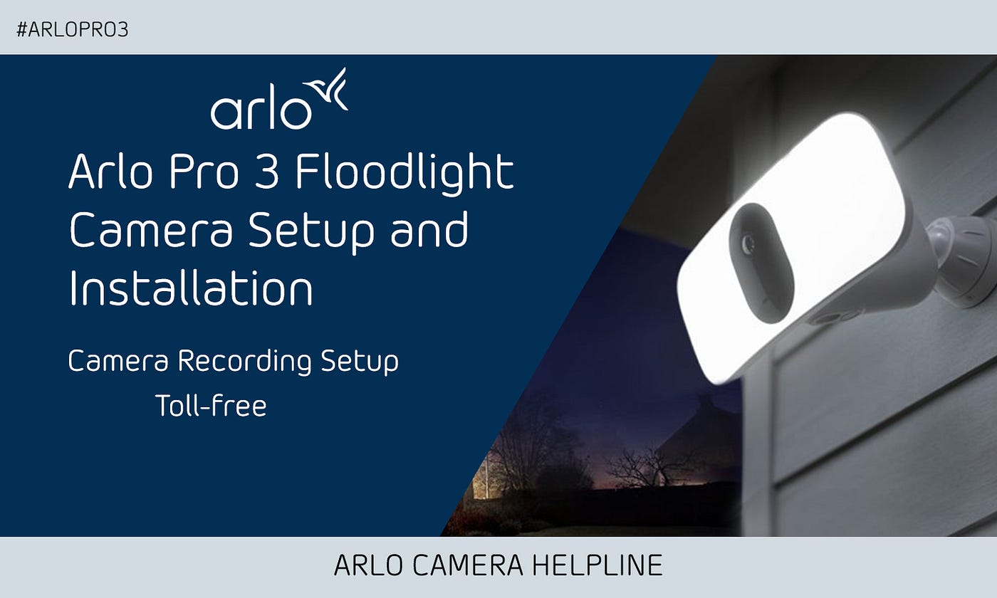 Arlo Pro 3 Floodlight Camera Setup and Installation | +1–855–990–2866 | by  Arlo Camera | Medium