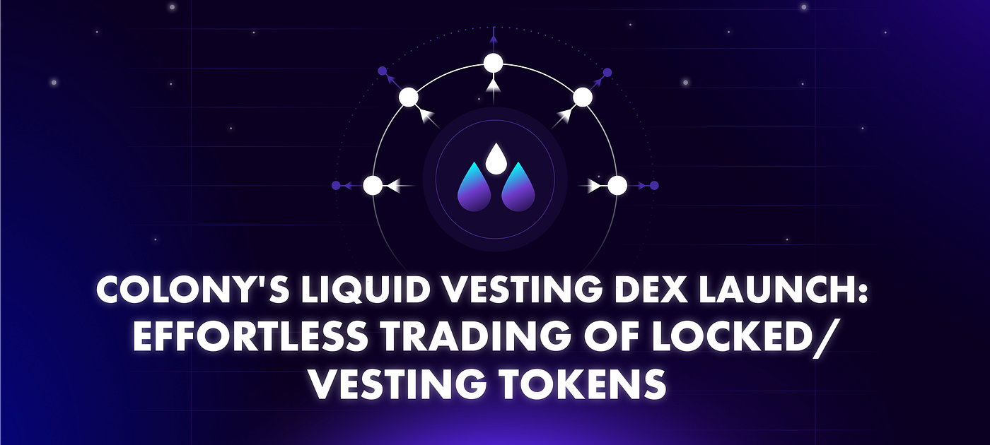 Colony’s Liquid Vesting DEX Launch: Effortless Trading of Locked/Vesting Tokens