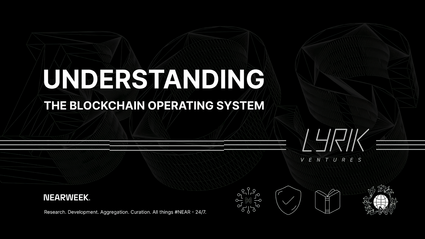 UNDERSTANDING THE NEAR BLOCKCHAIN OPERATING SYSTEM (BOS) | by NEARWEEK |  NEAR Protocol | Medium
