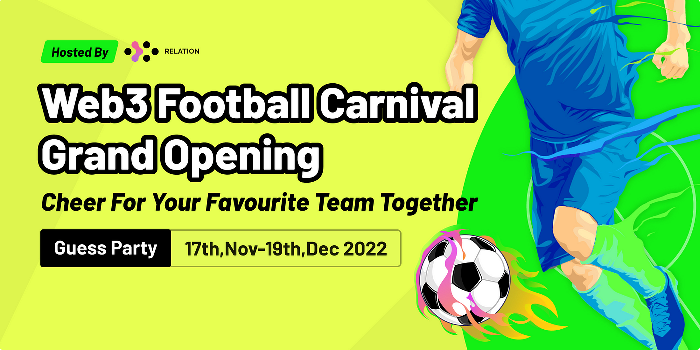 Web3 Football Carnival 2022 Grand Opening: Brought to You by 30 Renowned  Projects | by Relation Labs | Relation Blog