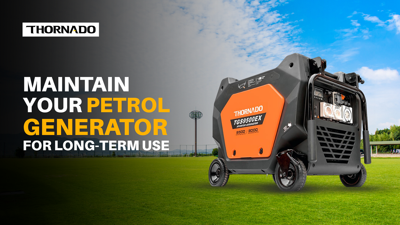 How to Maintain Your Petrol Generator for Long-Term Use?