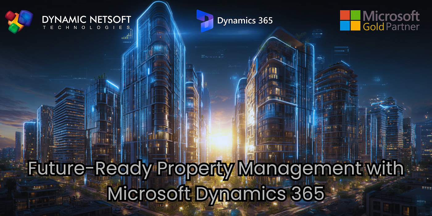 Transforming Real Estate Management with Dynamics 365: How Dynamic Netsoft Powers the Future of…