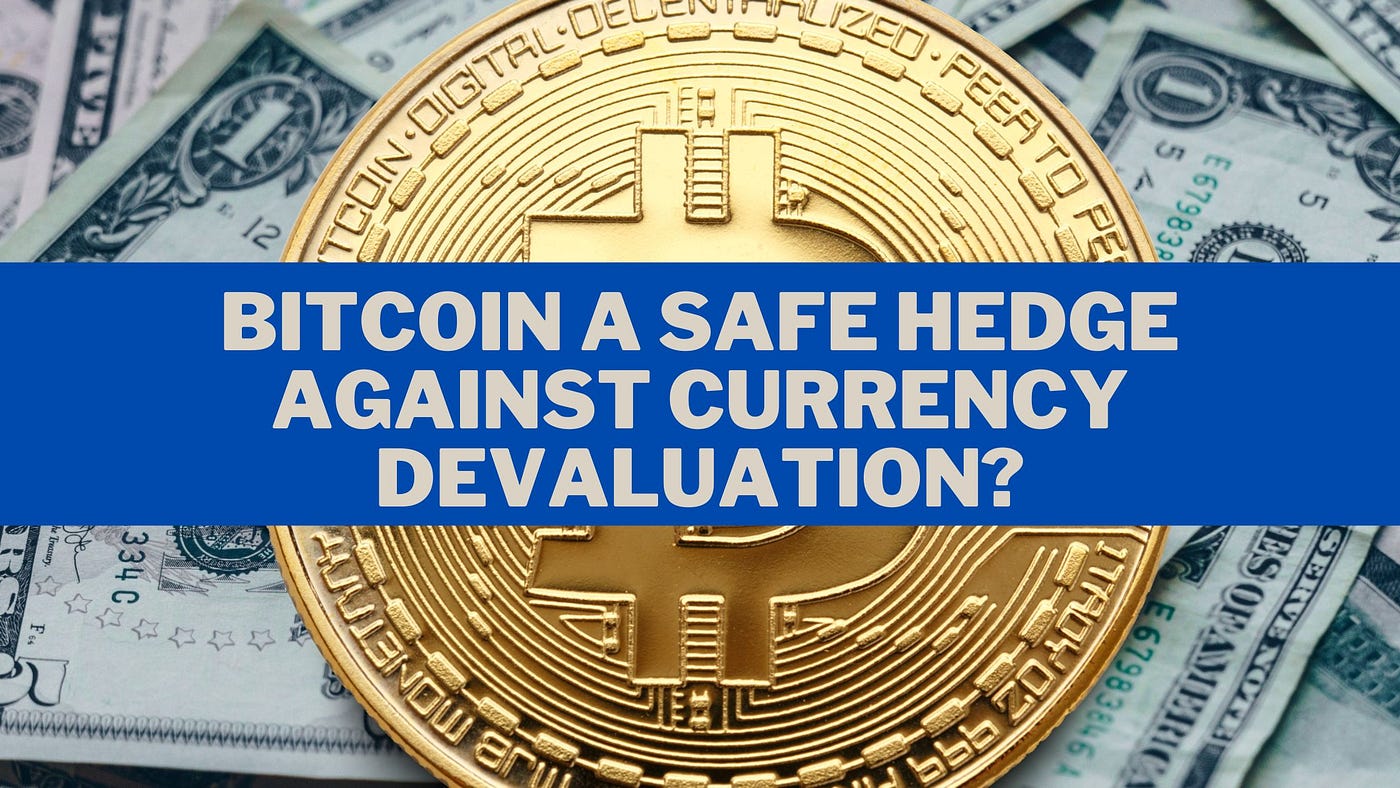 Is Bitcoin Now a Safe Hedge Against Currency Devaluation? | by Richard  Knight | DataDrivenInvestor