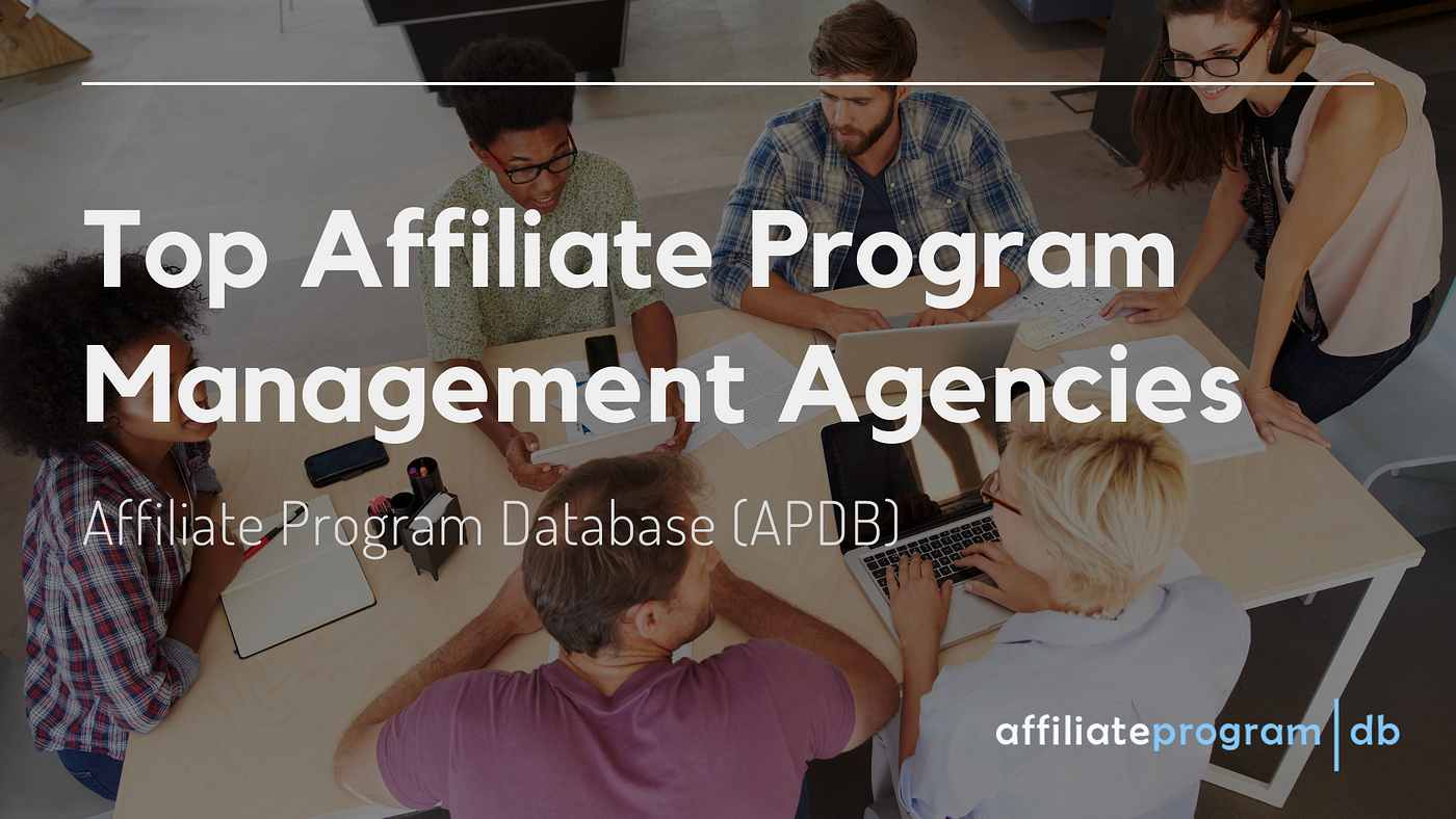 Top Affiliate Program Management Agencies | by APDB | Medium