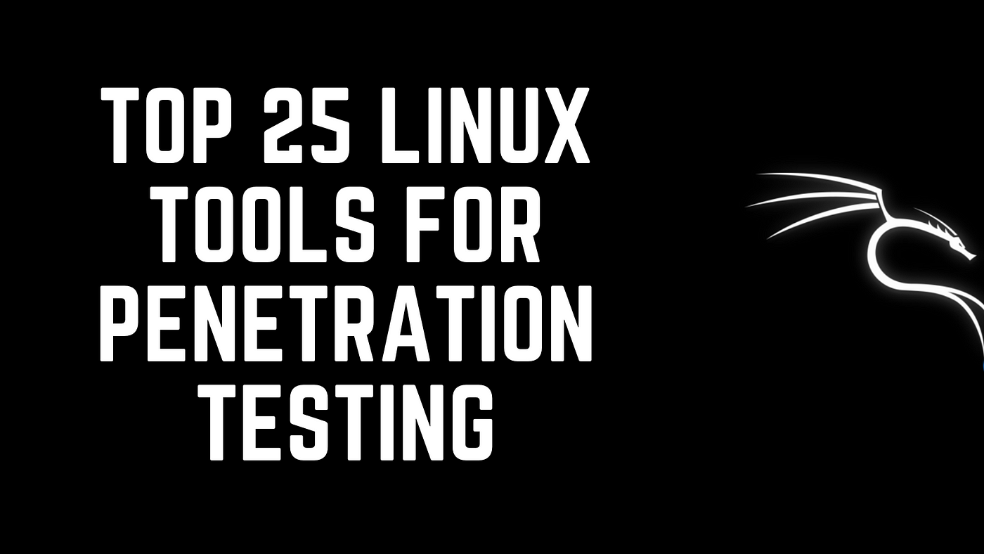 Top 25 Linux Tools for Penetration Testing | Medium