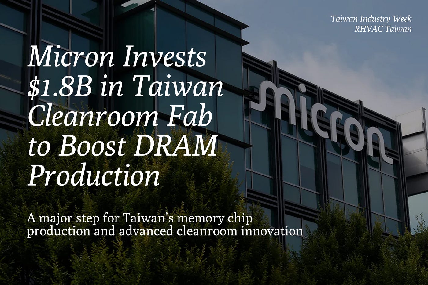 Micron Invests $1.8B in Taiwan Cleanroom Fab to Boost DRAM Production