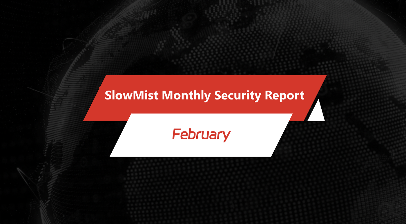 SlowMist Monthly Security Report | February Estimated Loss of $404 Million  | by SlowMist | Medium