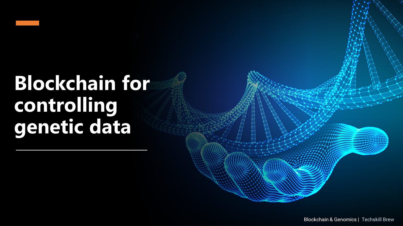 How blockchain will help you to control your genetic data? | by Techskill  Brew | Blockchain 101 by Techskill Brew | Medium