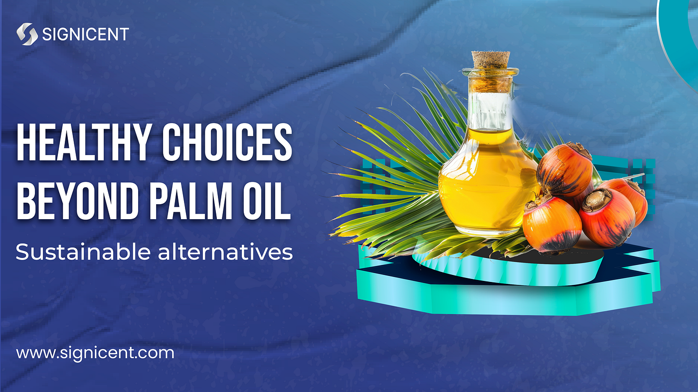 Sustainable Alternatives to Palm Oil | Insights and Innovations — Signicent LLP