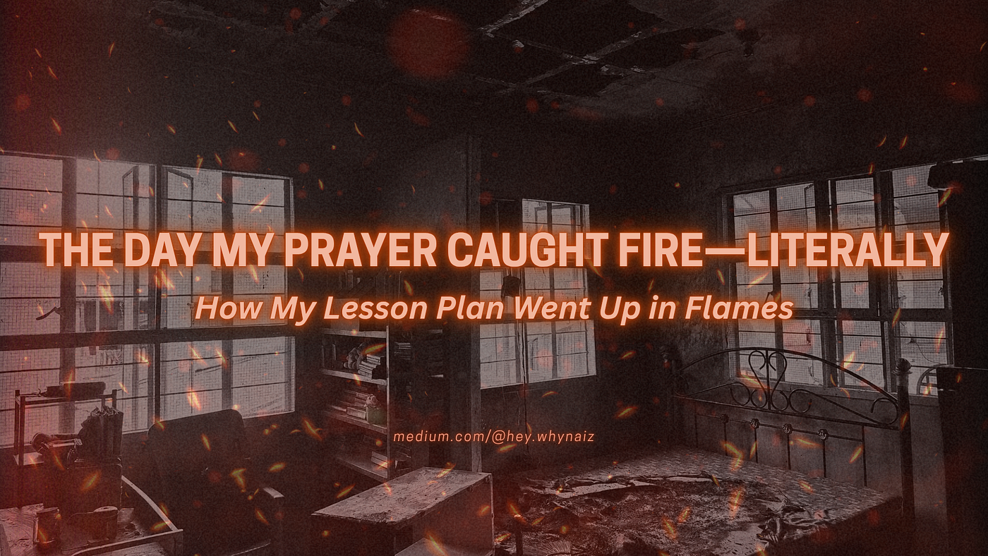 The Day My Prayer Caught Fire — Literally