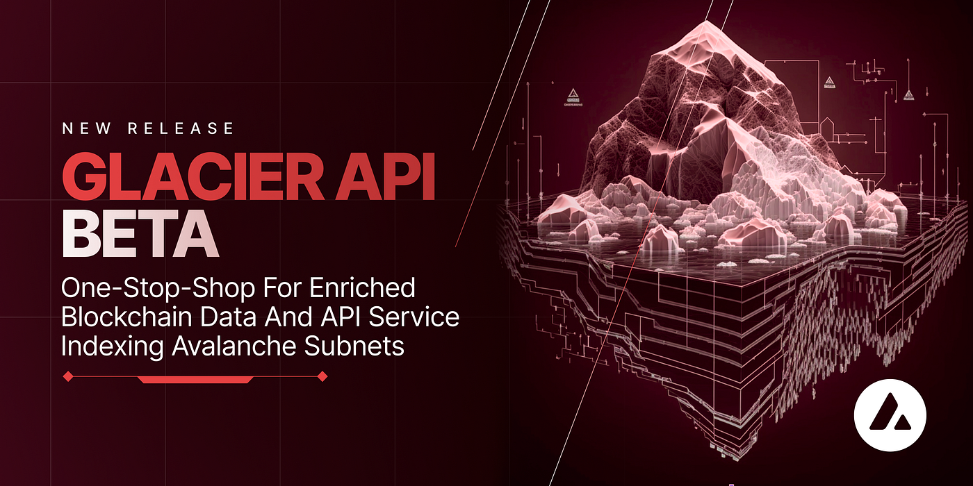 The Glacier API Beta. One-stop-shop for enriched blockchain… | by Avalanche  | Avalanche | Medium