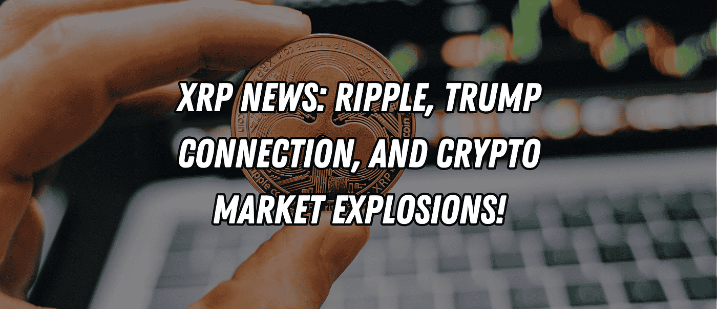 XRP News: Ripple, Trump Connection, and Crypto Market Explosions! | by  Blend Visions | Mr. Plan ₿ Publication | Medium