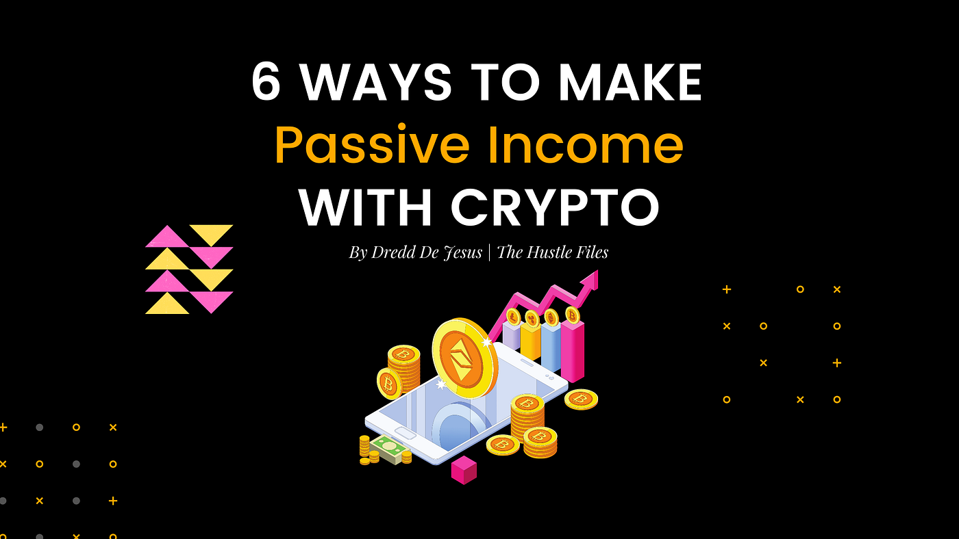 6 Ways to Make Passive Income with Crypto | by Dredd de Jesus | Coinmonks |  Medium
