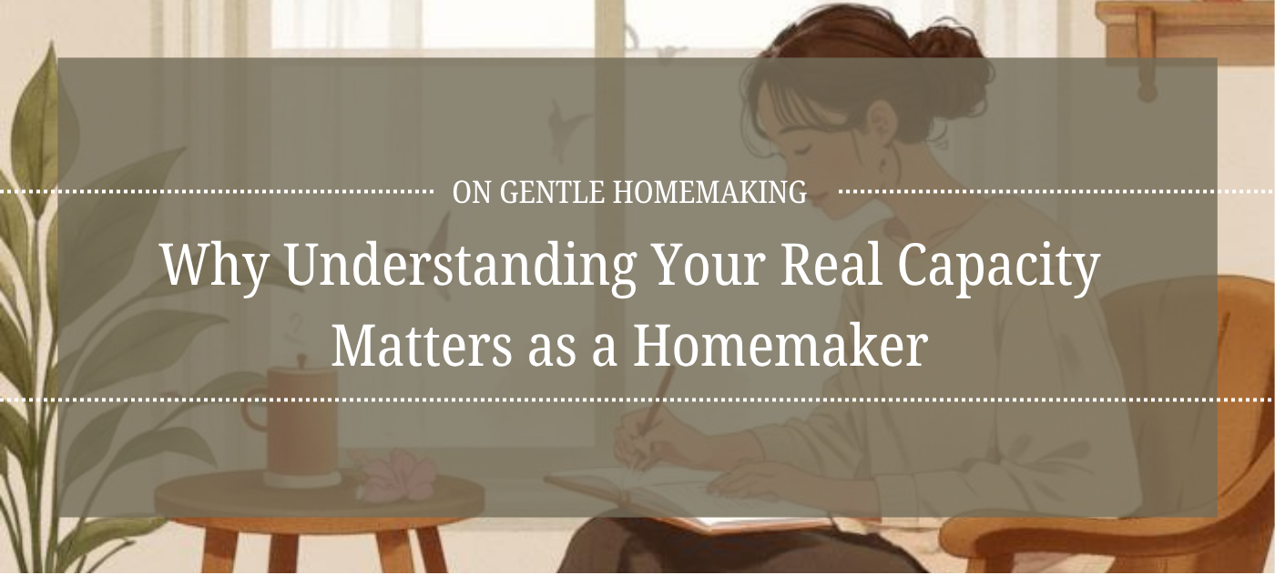 Why Understanding Your Real Capacity Matters as a Homemaker