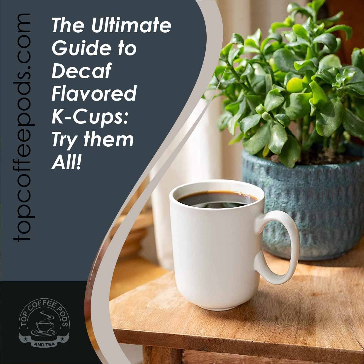 The Ultimate Guide to Decaf Flavored K-Cups: Try them All!