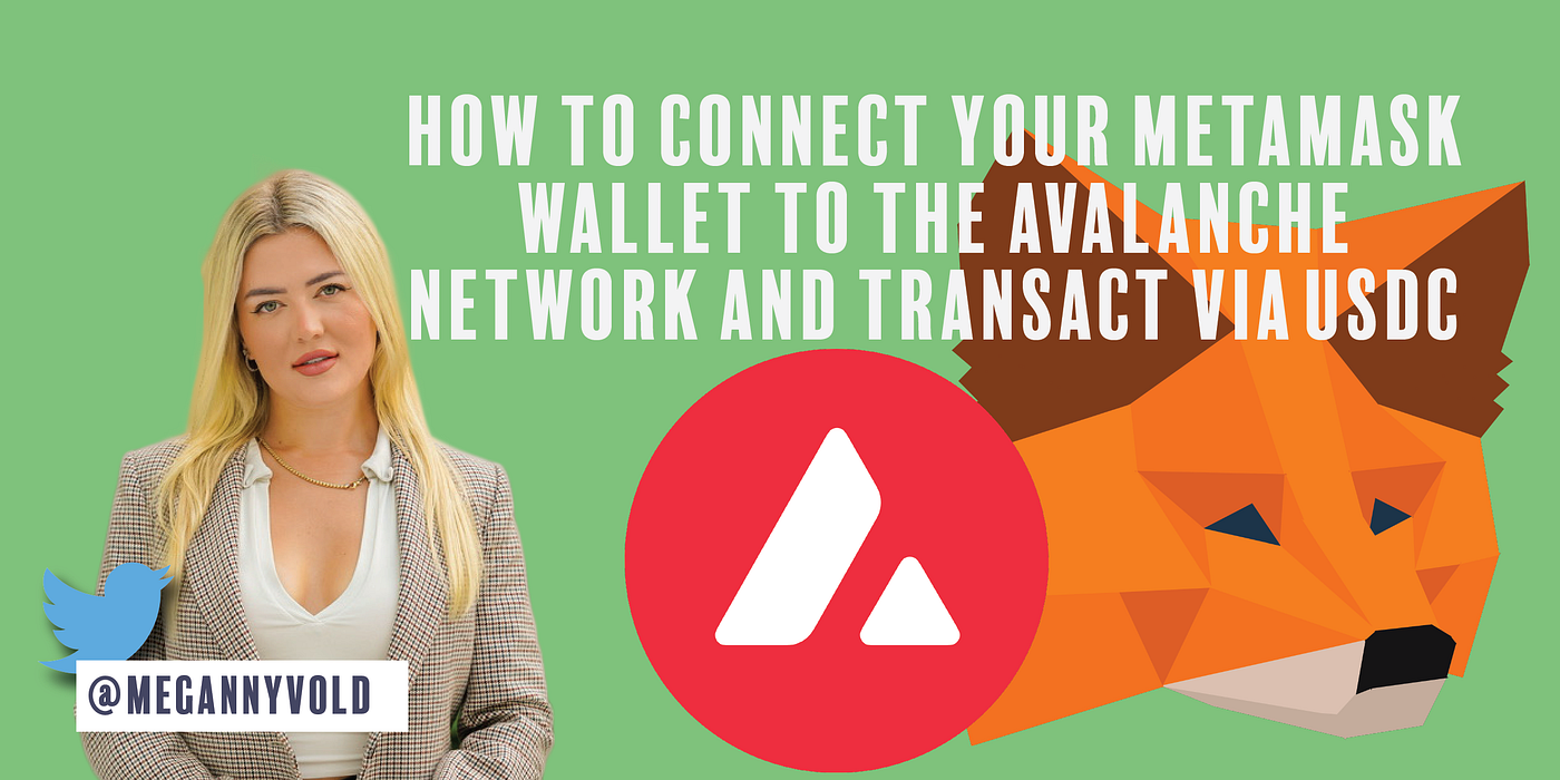 How to Connect your MetaMask Wallet to the Avalanche Network and Transact  Via USDC | by Megan Nyvold | Medium