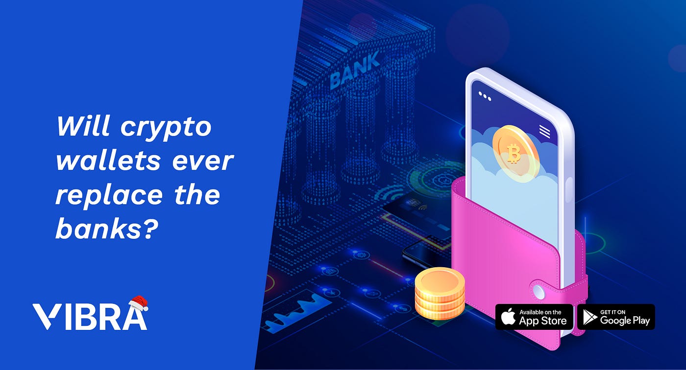 Crypto Wallet Versus Banks. The Ongoing Battle For Wealth Control | by  VIBRA | Medium