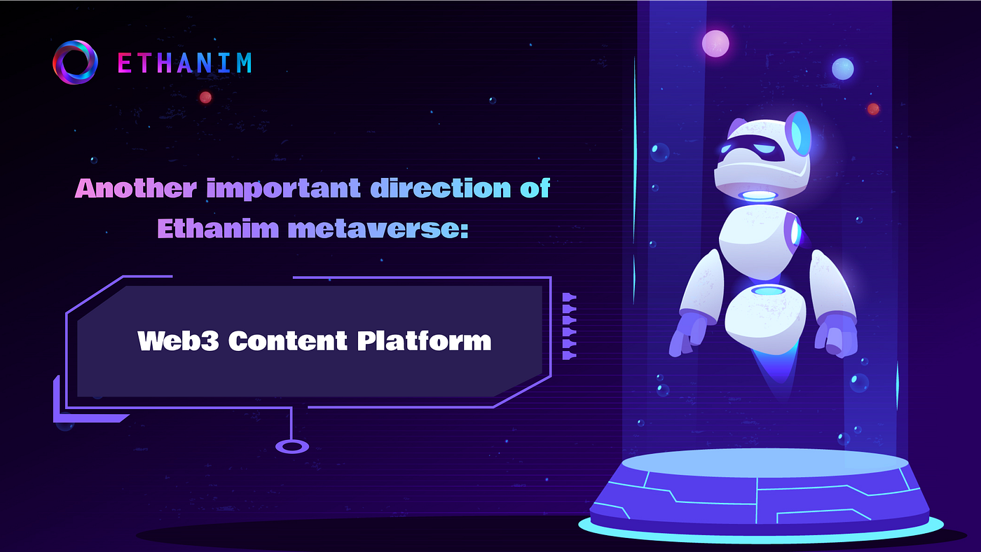 Another important direction of Ethanim metaverse:Web3 Content Platform