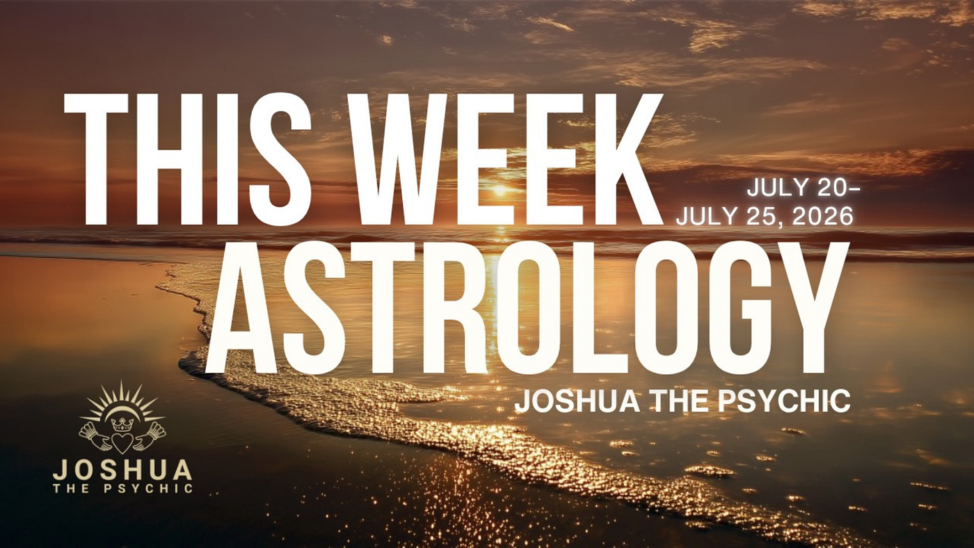 This Week Astrology July 20–July 25, 2026