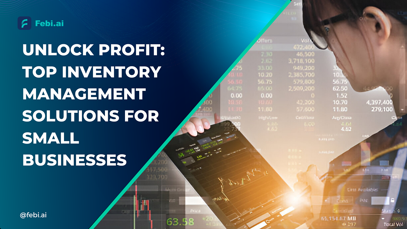 Unlock Profit: Top Inventory Management Solutions for Small Businesses