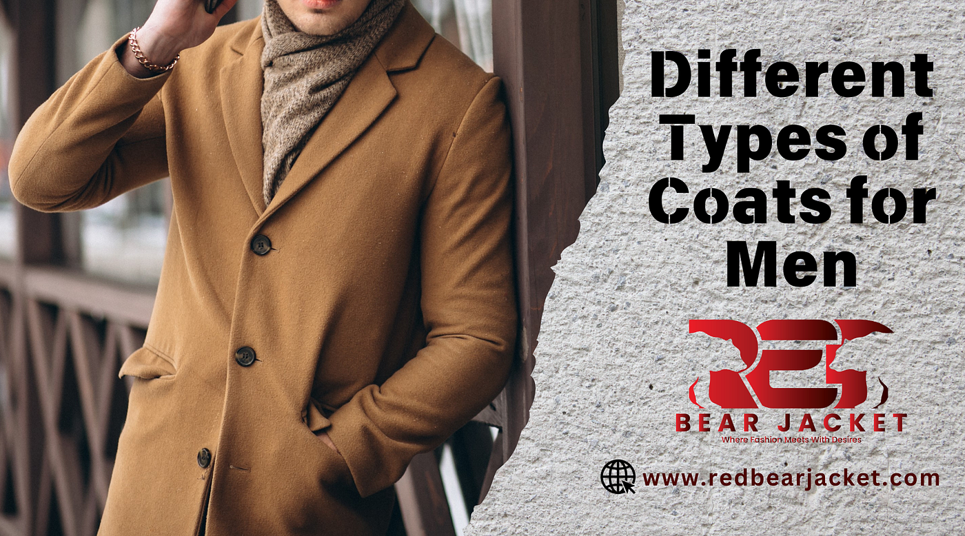Different Types of Coats For Men: A Complete Guide To Stylish Outerwear