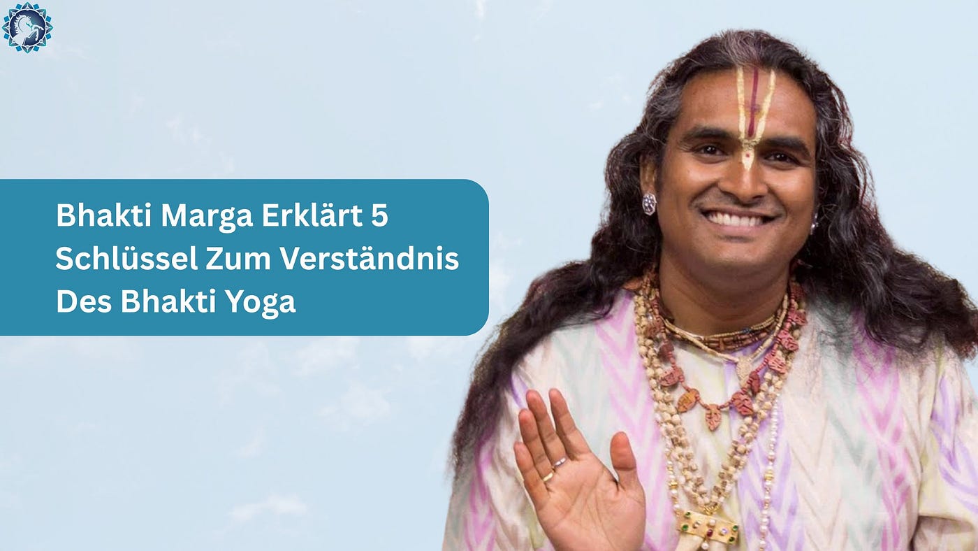 Bhakti Marga Erklärt 5 Schlüssel Zum Verständnis Des Bhakti Yoga