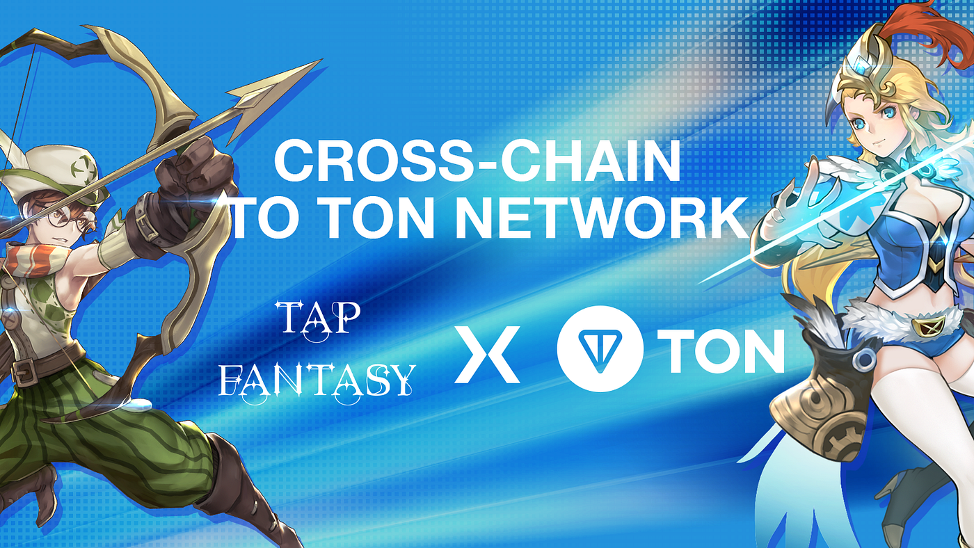 Tap Fantasy: Cross-Chain to TON Network, Unveiling a New Chapter in  Blockchain Gaming | by Tap Fantasy | tapfantasy | Medium