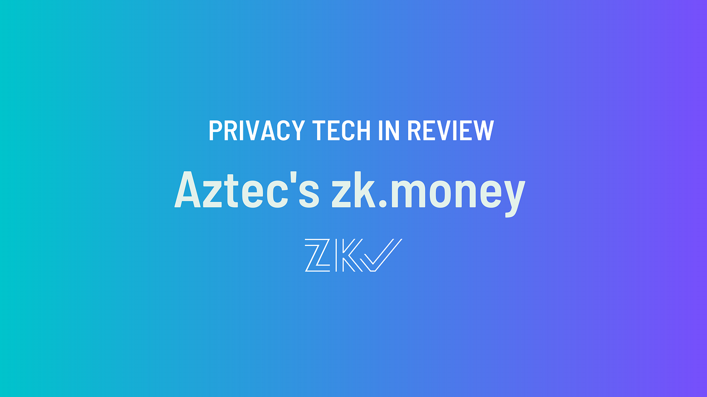 A Review of zk.money by Aztec Protocol | ZKV | Zero Knowledge Validator