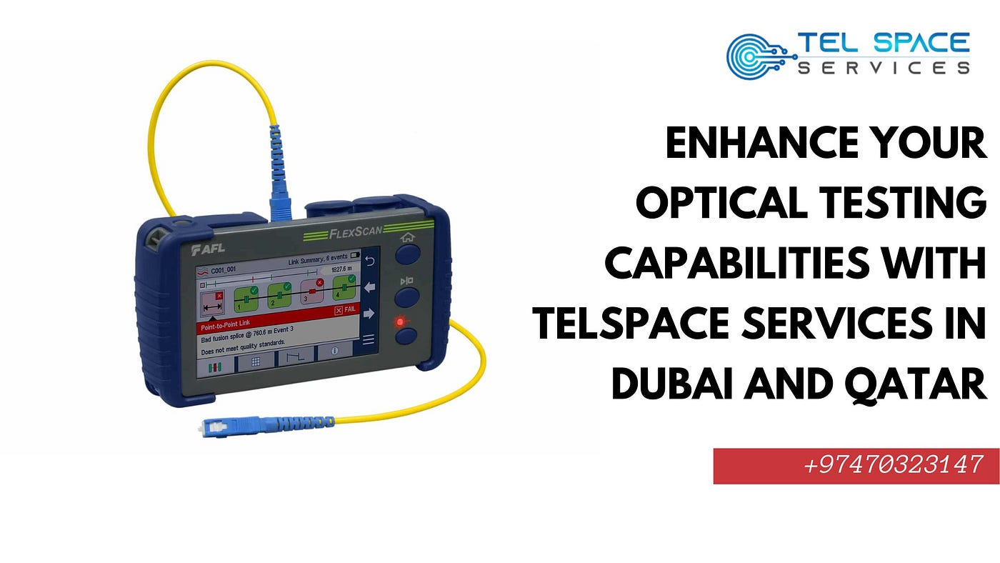 Enhance Your Optical Testing Capabilities with Telspace Services in Dubai and Qatar