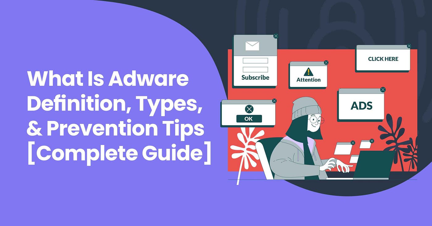 What Is Adware? Definition, Types, and Prevention Tips [Complete Guide]