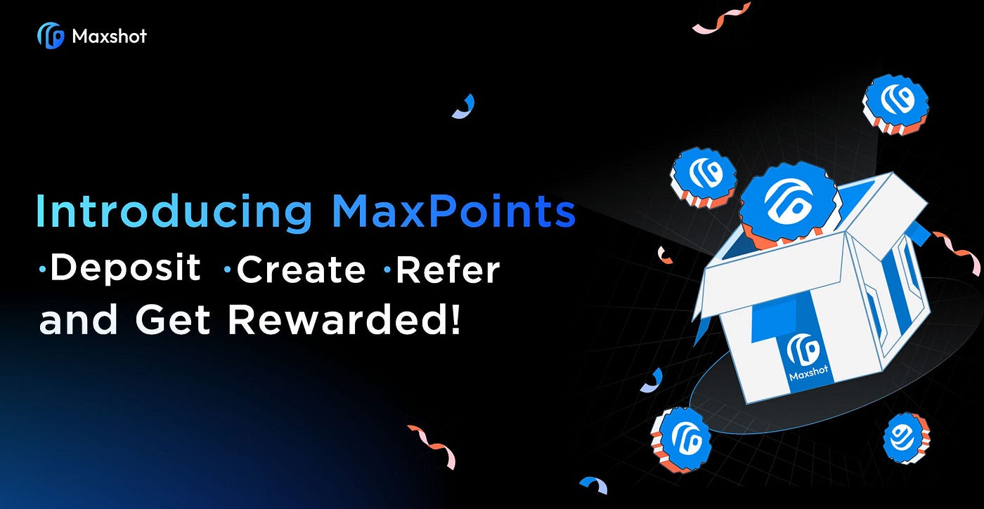 Introducing MaxPoints: Deposit, Create, Refer, and Get Rewarded!