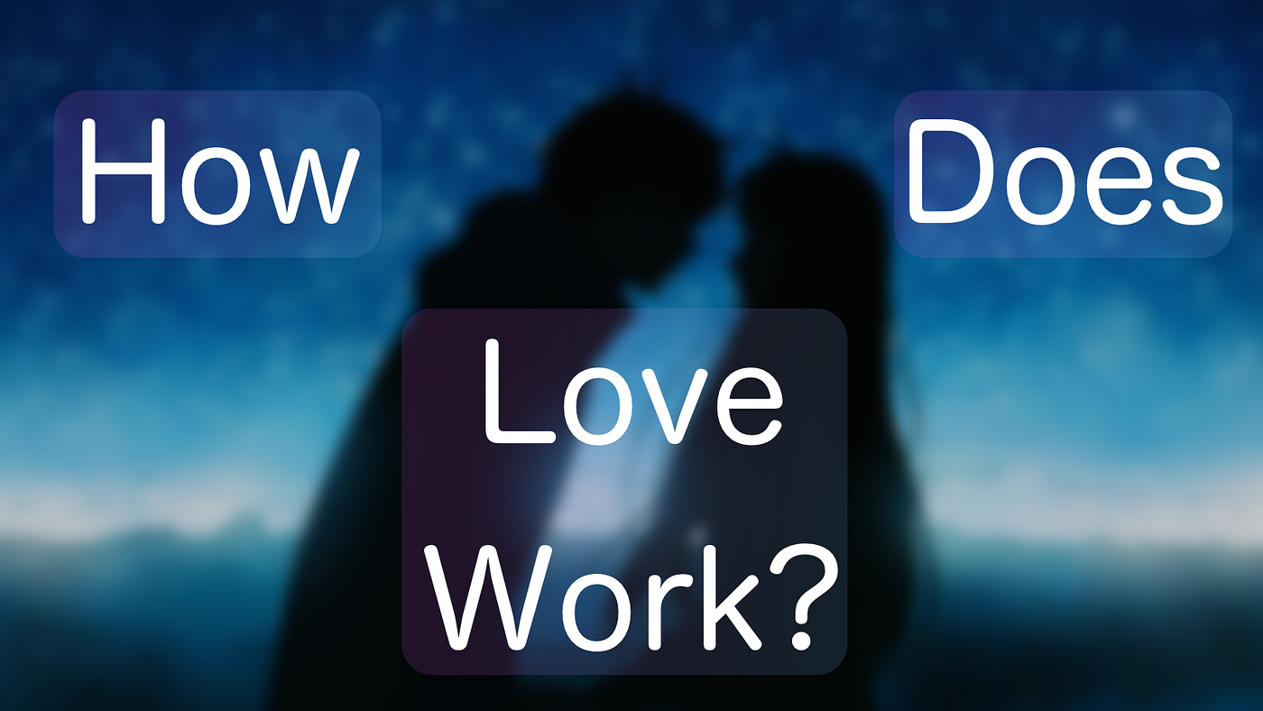 How Does Love Work?