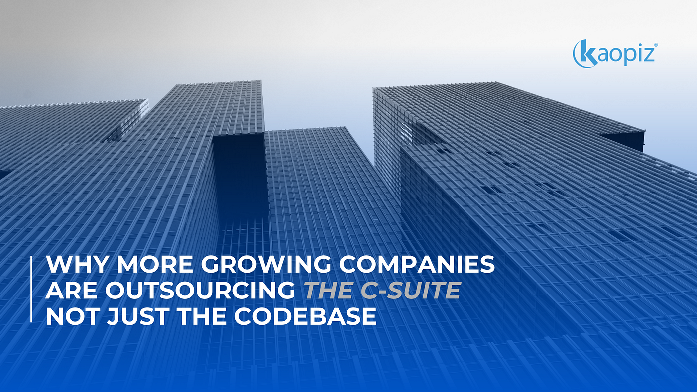 Why More Growing Companies Are Outsourcing the C-Suite, Not Just the Codebase