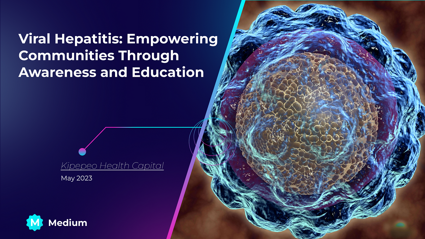 Viral Hepatitis: Empowering Communities Through Awareness and Education. |  by Kipepeo Health Capital | May, 2023 | Medium