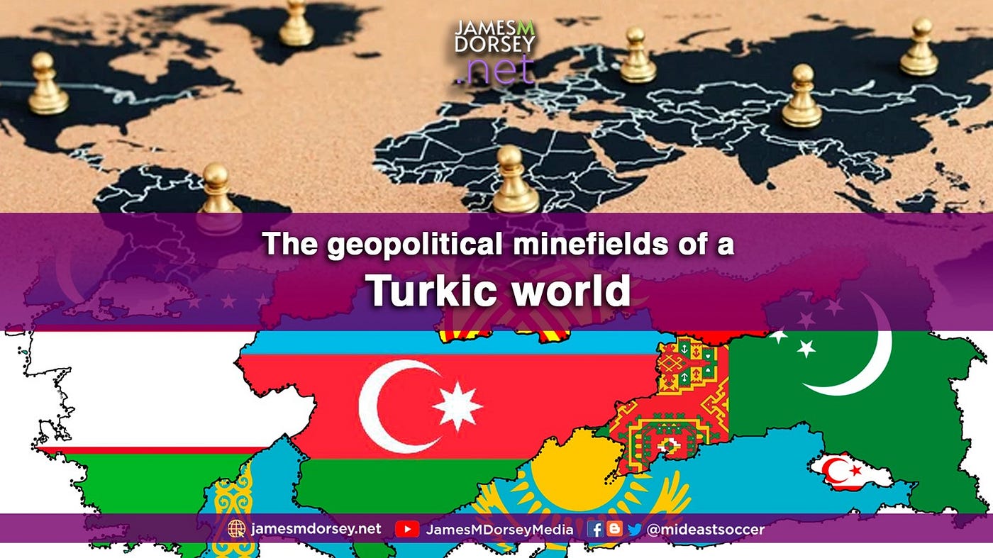 The geopolitical minefields of a Turkic world | by James M. Dorsey | The  Turbulent World of Middle East Soccer | Medium