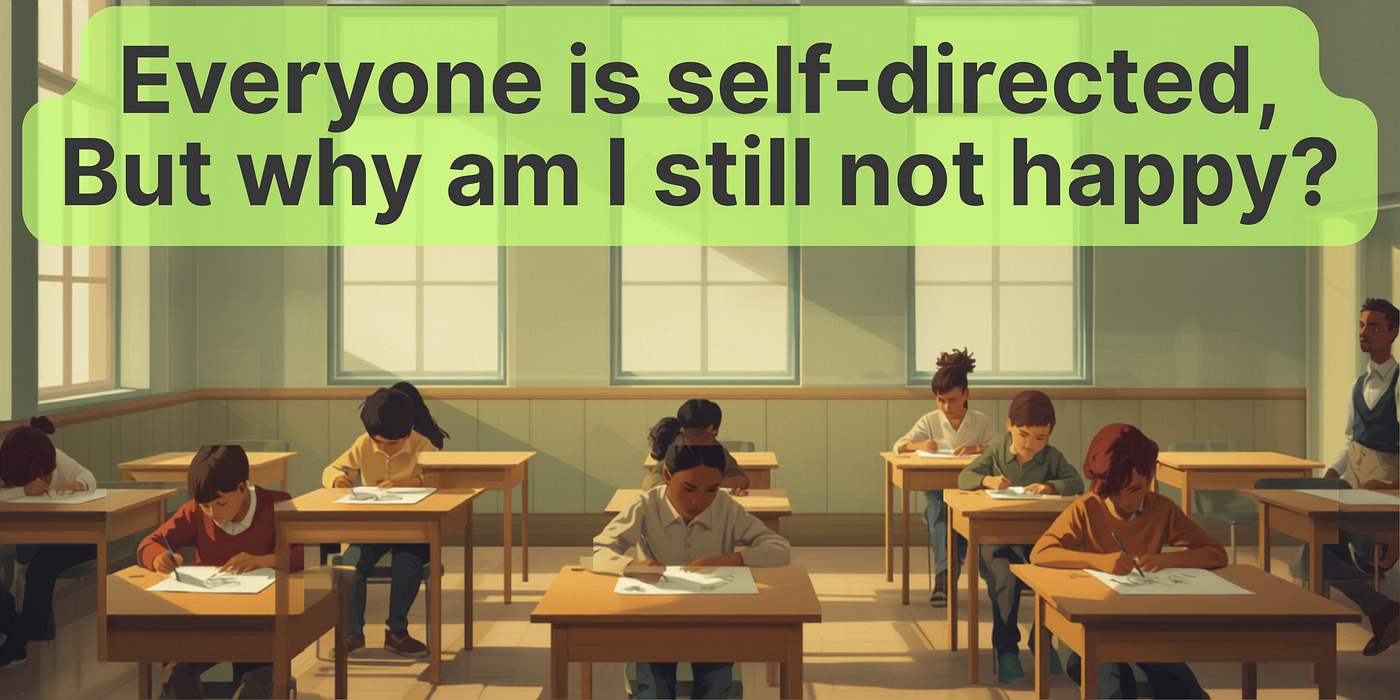 Everyone is self-directed. But why are we still not happy?