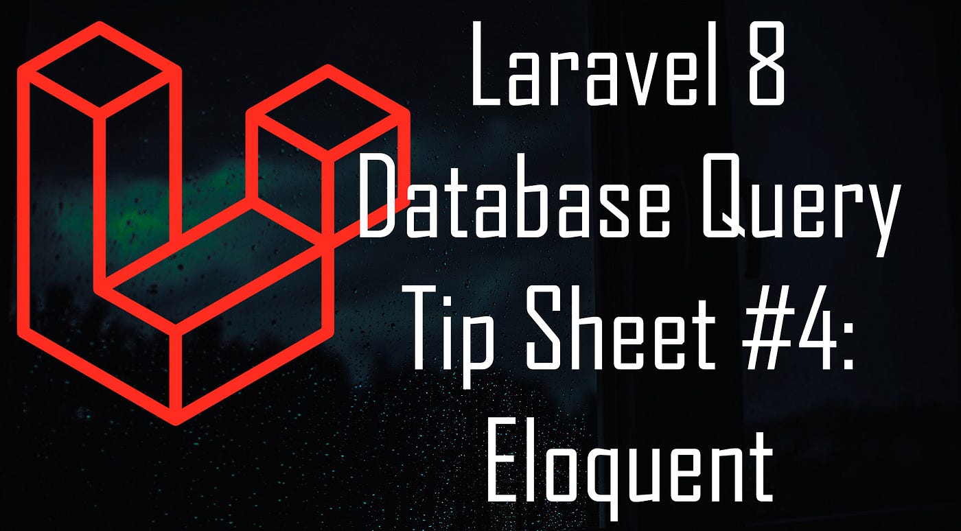 Laravel 8: MySQL Database Query Tip Sheet #4 | by Kenpachi Zaraki | Medium
