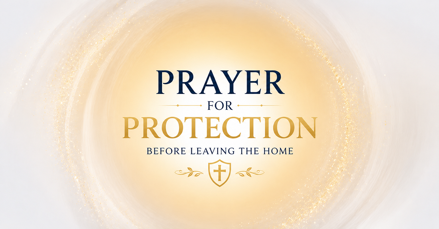 Prayer For Protection Before Leaving Home: Asking God to Guide and Keep You Safe